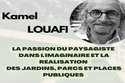 Kamel LOUAFI : Conférence sur la passion du paysagiste dans l’imaginaire et la réalisation des jardins, parcs et places publiques